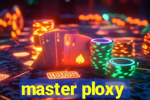 master ploxy